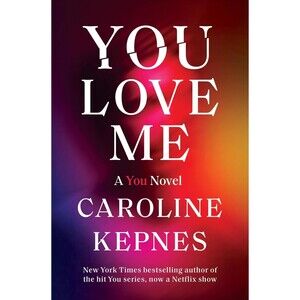 You Love Me: A You Novel by Caroline Kepnes: Hardcover Like New
